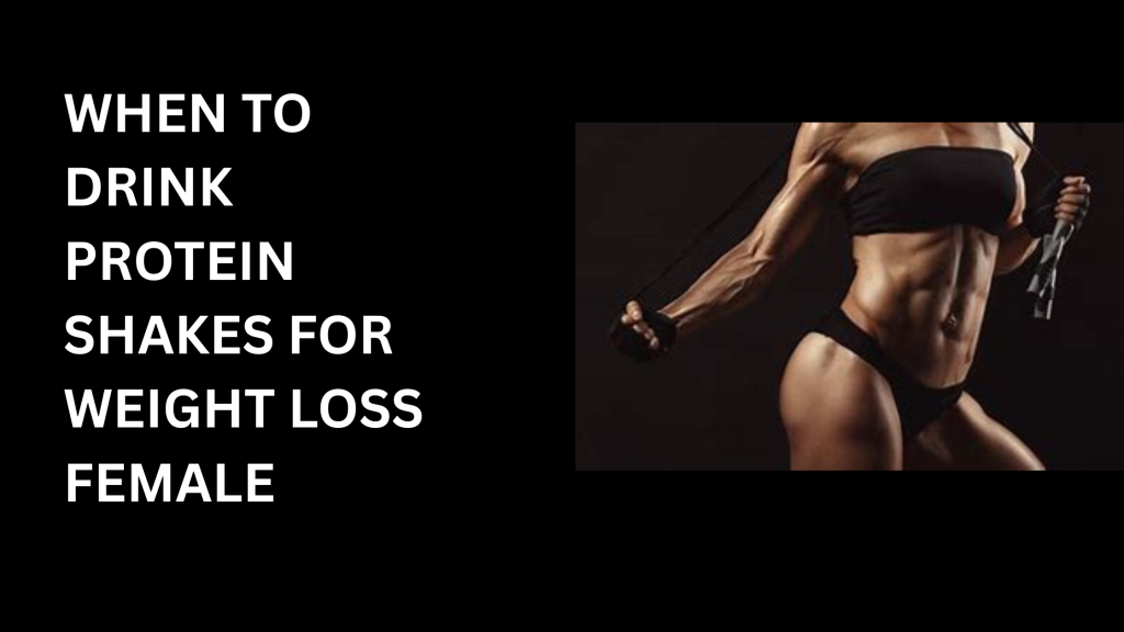 When to drink protein shakes for weight loss female 1 When to drink protein shakes for weight loss female