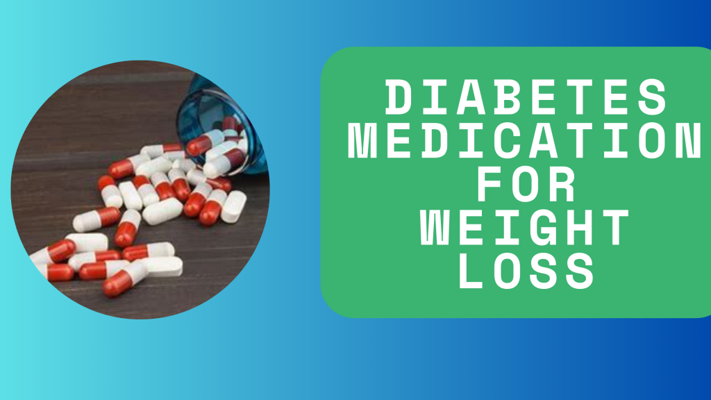 Diabetes Medication For Weight Loss
