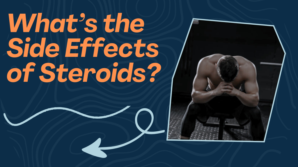 What’s the Side Effects of Steroids?