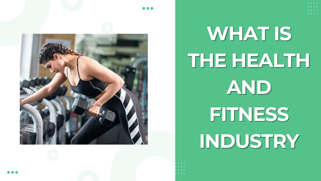 What is the health and fitness industry