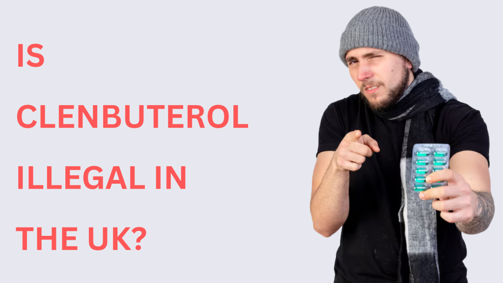Is Clenbuterol Illegal in the UK?