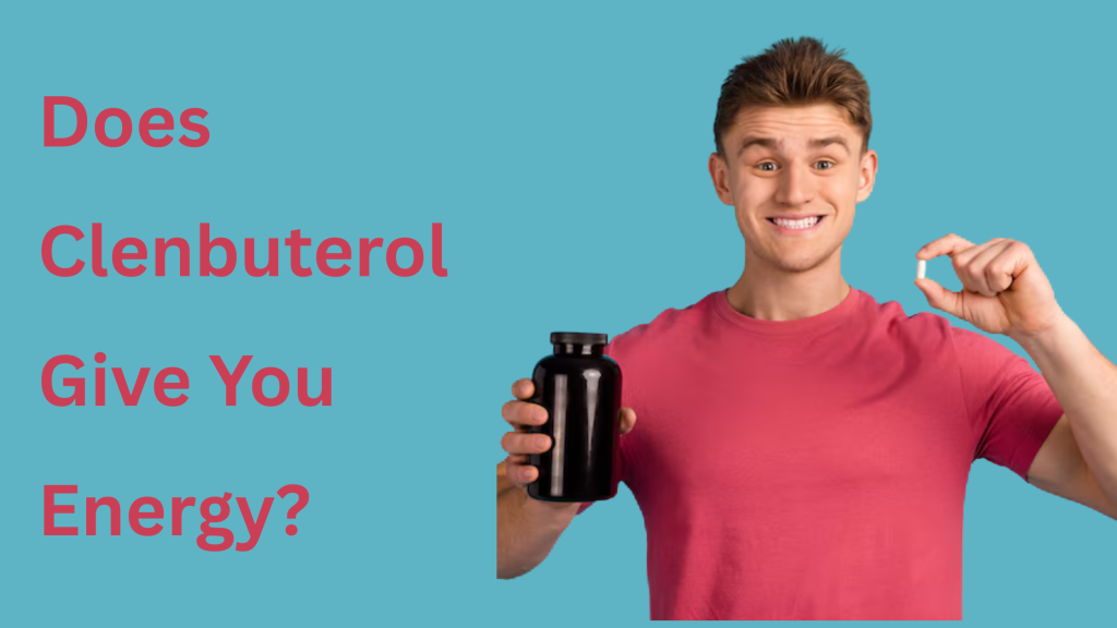 Does Clenbuterol Give You Energy?