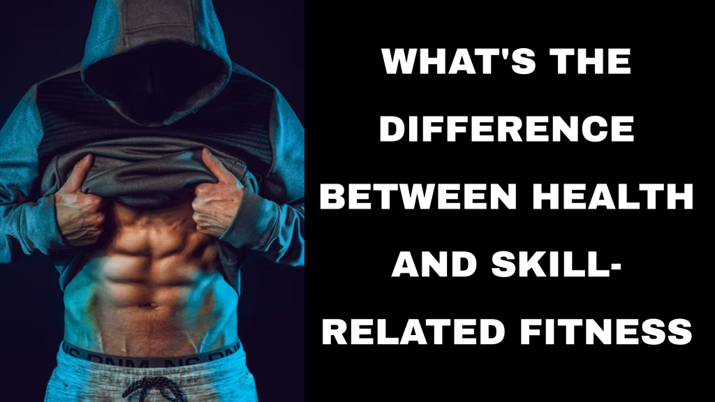 what's the difference between health and skill related fitness